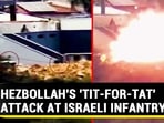HEZBOLLAH'S 'TIT-FOR-TAT' ATTACK AT ISRAELI INFANTRY HEZBOLLAH'S 'TIT-FOR-TAT' ATTACK AT ISRAELI INFANTRY