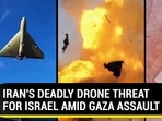IRAN'S DEADLY DRONE THREAT FOR ISRAEL AMID GAZA ASSAULT IRAN'S DEADLY DRONE THREAT FOR ISRAEL AMID GAZA ASSAULT