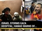 ISRAEL STORMS GAZA HOSPITAL; HAMAS WARNS... ISRAEL STORMS GAZA HOSPITAL; HAMAS WARNS...