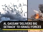 AL QASSAM 'DELIVERS BIG SETBACK' TO ISRAELI FORCES AL QASSAM 'DELIVERS BIG SETBACK' TO ISRAELI FORCES