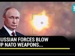 Russian Forces Blow Up NATO Weapons In Ukraine Russian Forces Blow Up NATO Weapons In Ukraine