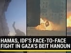 HAMAS, IDF'S FACE-TO-FACE FIGHT IN GAZA'S BEIT HANOUN HAMAS, IDF'S FACE-TO-FACE FIGHT IN GAZA'S BEIT HANOUN