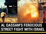 AL QASSAM'S FEROCIOUS STREET FIGHT WITH ISRAEL AL QASSAM'S FEROCIOUS STREET FIGHT WITH ISRAEL