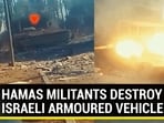 HAMAS MILITANTS DESTROY ISRAELI ARMOURED VEHICLES HAMAS MILITANTS DESTROY ISRAELI ARMOURED VEHICLES