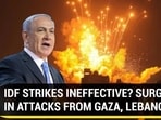IDF STRIKES INEFFECTIVE? SURGE IN ATTACKS FROM GAZA, LEBANON IDF STRIKES INEFFECTIVE? SURGE IN ATTACKS FROM GAZA, LEBANON
