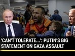 'CAN'T TOLERATE...': PUTIN'S BIG STATEMENT ON GAZA ASSAULT 'CAN'T TOLERATE...': PUTIN'S BIG STATEMENT ON GAZA ASSAULT