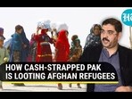 HOW CASH-STRAPPED PAK IS LOOTING AFGHAN REFUGEES HOW CASH-STRAPPED PAK IS LOOTING AFGHAN REFUGEES