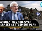 EU BREATHES FIRE OVER ISRAEL'S SETTLEMENT PLAN