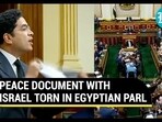 PEACE DOCUMENT WITH ISRAEL TORN IN EGYPTIAN PARL