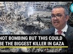 NOT BOMBING BUT THIS COULD BE THE BIGGEST KILLER IN GAZA