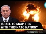 ISRAEL TO SNAP TIES WITH THIS NATO NATION? ISRAEL TO SNAP TIES WITH THIS NATO NATION?