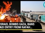 ISRAEL BOMBS GAZA, BANS AID ENTRY FROM RAFAH…
