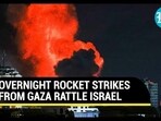 OVERNIGHT ROCKET STRIKES FROM GAZA RATTLE ISRAEL