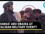 HAMAS' ABU OBAIDA AT TALIBAN MILITARY EVENT? HAMAS' ABU OBAIDA AT TALIBAN MILITARY EVENT?