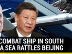 U.S. CONBAT SHIP IN SOUTH CHINA SEA RATTLES BEIJING