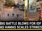 BIG BATTLE BLOWS FOR IDF AS HAMAS SCALES STRIKES
BIG BATTLE BLOWS FOR IDF AS HAMAS SCALES STRIKES