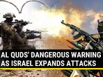 AL QUDS' DANGEROUS WARNING AS ISRAEL EXPANDS ATTACKS AL QUDS' DANGEROUS WARNING AS ISRAEL EXPANDS ATTACKS
