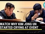WATCH WHY KIM JONG UN STARTED CRYING AT EVENT