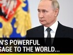 PUTIN'S POWERFUL MESSAGE TO THE WORLD... PUTIN'S POWERFUL MESSAGE TO THE WORLD...