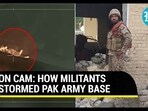 ON CAM: HOW MILITANTS STORMED PAK ARMY BASE ON CAM: HOW MILITANTS STORMED PAK ARMY BASE