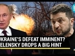 UKRAINE'S DEFEAT IMMINENT? ZELENSKY DROPS A BIG HINT UKRAINE'S DEFEAT IMMINENT? ZELENSKY DROPS A BIG HINT