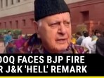 FAROOQ ABDULLAH FACES BJP FIRE OVER J&K 'HELL' REMARK FAROOQ ABDULLAH FACES BJP FIRE OVER J&K 'HELL' REMARK