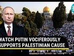 WATCH PUTIN VOCIFEROUSLY SUPPORTS PALESTINIAN CAUSE WATCH PUTIN VOCIFEROUSLY SUPPORTS PALESTINIAN CAUSE