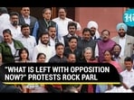 "WHAT IS LEFT WITH OPPOSITION NOW?" PROTESTS ROCK PARL "WHAT IS LEFT WITH OPPOSITION NOW?" PROTESTS ROCK PARL