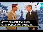 AFTER 370 JOLT, PAK ARMY CHIEF PLEADS U.S. OVER J&K