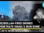 HEZBOLLAH-FIRED DRONES PENETRATE ISRAEL'S IRON DOME HEZBOLLAH-FIRED DRONES PENETRATE ISRAEL'S IRON DOME
