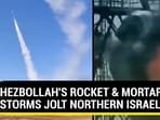 HEZBOLLAH'S ROCKET & MORTAR STORMS JOLT NORTHERN ISRAEL HEZBOLLAH'S ROCKET & MORTAR STORMS JOLT NORTHERN ISRAEL