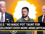 U.S.' 'NO MAGIC POT' TAUNT FOR ZELENSKY OVER MORE ARMS APPEAL U.S.' 'NO MAGIC POT' TAUNT FOR ZELENSKY OVER MORE ARMS APPEAL