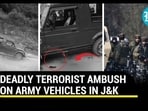 DEADLY TERRORIST AMBUSH ON ARMY VEHICLES IN J&K