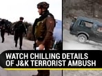 WATCH CHILLING DETAILS OF J&K TERRORIST AMBUSH