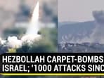 HEZBOLLAH CARPET-BOMBS ISRAEL; '1000 ATTACKS SINCE...' HEZBOLLAH CARPET-BOMBS ISRAEL; '1000 ATTACKS SINCE...'