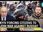 KYIV FORCING CITIZENS TO JOIN WAR AGAINST RUSSIA? KYIV FORCING CITIZENS TO JOIN WAR AGAINST RUSSIA?