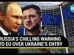 RUSSIA'S CHILLING WARNING TO EU OVER UKRAINE'S ENTRY RUSSIA'S CHILLING WARNING TO EU OVER UKRAINE'S ENTRY