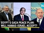 EGYPT'S GAZA PEACE PLAN: WILL HAMAS-ISRAEL ACCEPT?