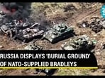 RUSSIA DISPLAYS 'BURIAL GROUND' OF NATO-SUPPLIED BRADLEYS RUSSIA DISPLAYS 'BURIAL GROUND' OF NATO-SUPPLIED BRADLEYS