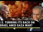 U.S. TURNING ITS BACK ON ISRAEL AMID GAZA WAR?