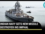 INDIAN NAVY GETS NEW MISSILE DESTROYER INS IMPHAL INDIAN NAVY GETS NEW MISSILE DESTROYER INS IMPHAL