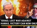 'ISRAEL LOST WAR AGAINST HAMAS, VICTORY CAN NOW ONLY...' 'ISRAEL LOST WAR AGAINST HAMAS, VICTORY CAN NOW ONLY...'