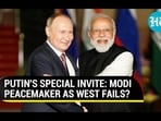 PUTIN'S SPECIAL INVITE: MODI PEACEMAKER AS WEST FAILS? PUTIN'S SPECIAL INVITE: MODI PEACEMAKER AS WEST FAILS?