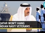 QATAR WON'T HANG INDIAN NAVY VETERANS...