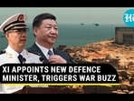 XI APPOINTS NEW DEFENCE MINISTER, TRIGGERS WAR BUZZ