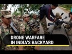 DRONE WARFARE IN INDIA'S BACKYARD
