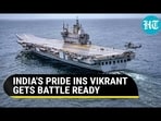 INDIA'S PRIDE INS VIKRANT GETS BATTLE READY