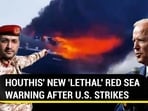 HOUTHIS' NEW 'LETHAL' RED SEA WARNING AFTER U.S. STRIKES HOUTHIS' NEW 'LETHAL' RED SEA WARNING AFTER U.S. STRIKES