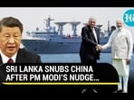 SRI LANKA SNUBS CHINA AFTER PM MODI'S NUDGE...