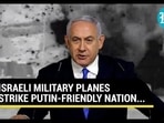 ISRAELI MILITARY PLANES STRIKE PUTIN-FRIENDLY NATION...
